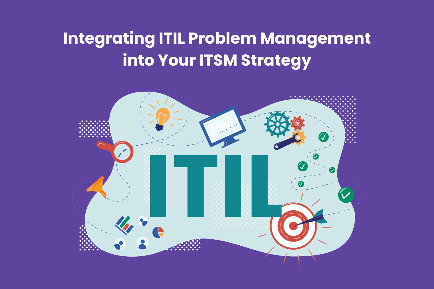 Integrating ITIL Problem Management into Your ITSM Strategy